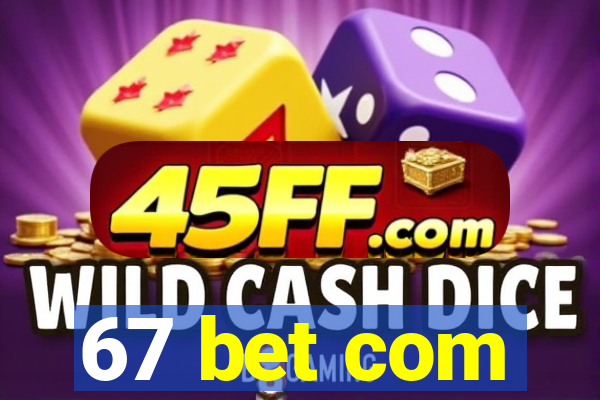 67 bet com